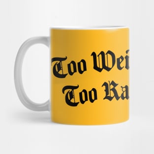 Too Weird Too Rare Mug